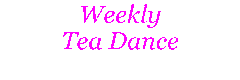 Text Box: WeeklyTea Dance